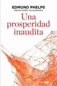 Una prosperidad inaudita-Edmund Phelps